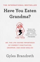 Have You Eaten Grandma? : Or, the Life-Saving Importance of Correct Punctuation, Grammar, and Good English