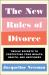 The New Rules of Divorce : Twelve Secrets to Protecting Your Wealth, Health, and Happiness