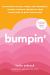 Bumpin' : The Modern Guide to Pregnancy: Navigating the Wild, Weird, and Wonderful Journey from Conception Through Birth and Beyond