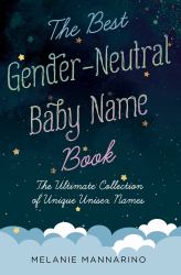 The Best Gender-Neutral Baby Name Book : The Ultimate Collection of Unique Unisex Names