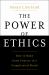 The Power of Ethics : How to Make Good Choices in a Complicated World