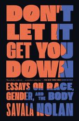 Don't Let It Get You Down : Essays on Race, Gender, and the Body