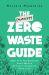 The (Almost) Zero-Waste Guide : 100+ Tips for Reducing Your Waste Without Changing Your Life