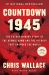 Countdown 1945 : The Extraordinary Story of the Atomic Bomb and the 116 Days That Changed the World