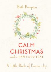 Calm Christmas and a Happy New Year : A Little Book of Festive Joy