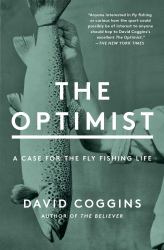 The Optimist : A Case for the Fly Fishing Life