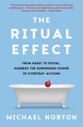 The Ritual Effect : From Habit to Ritual, Harness the Surprising Power of Everyday Actions