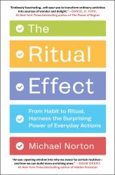 The Ritual Effect : From Habit to Ritual, Harness the Surprising Power of Everyday Actions