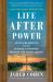 Life after Power : Seven Presidents and Their Search for Purpose Beyond the White House