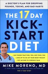 The 17 Day Kickstart Diet : A Doctor's Plan for Dropping Pounds, Toxins, and Bad Habits