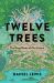 Twelve Trees : The Deep Roots of Our Future