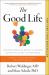 The Good Life : Lessons from the World's Longest Scientific Study of Happiness