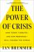 The Power of Crisis : How Three Threats - and Our Response - Will Change the World