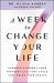 A Week to Change Your Life : Harness the Power of Your Birthday and the 7-Day Cycle That Rules Your Health