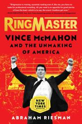 Ringmaster : Vince Mcmahon and the Unmaking of America