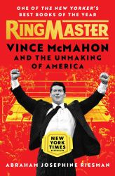 Ringmaster : Vince Mcmahon and the Unmaking of America