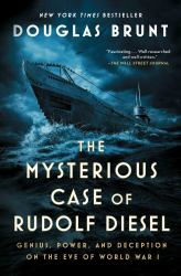 The Mysterious Case of Rudolf Diesel : Genius, Power, and Deception on the Eve of World War I