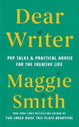 Dear Writer : Pep Talks and Practical Advice for the Creative Life