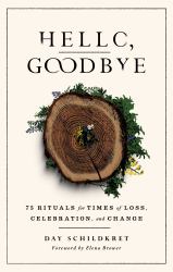 Hello, Goodbye : 75 Rituals for Times of Loss, Celebration, and Change