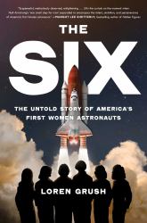 The Six : The Untold Story of America's First Women Astronauts