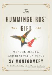 The Hummingbirds' Gift : Wonder, Beauty, and Renewal on Wings