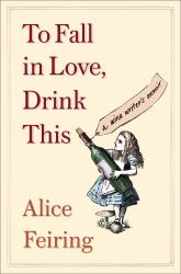 To Fall in Love, Drink This : A Wine Writer's Memoir