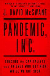 Pandemic, Inc : Chasing the Capitalists and Thieves Who Got Rich While We Got Sick