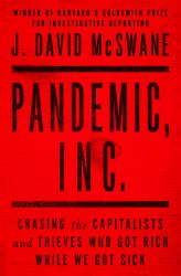 Pandemic, Inc : Chasing the Capitalists and Thieves Who Got Rich While We Got Sick