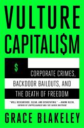 Vulture Capitalism : Corporate Crimes, Backdoor Bailouts, and the Death of Freedom