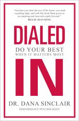 Dialed In : Do Your Best When It Matters Most