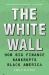 The White Wall : How Big Finance Bankrupts Black America