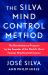 The Silva Mind Control Method : The Revolutionary Program by the Founder of the World's Most Famous Mind Control Course