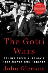 The Gotti Wars : Taking down America's Most Notorious Mobster