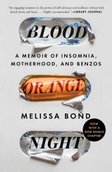 Blood Orange Night : A Memoir of Insomnia, Motherhood, and Benzos