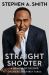 Straight Shooter : A Memoir of Second Chances and First Takes