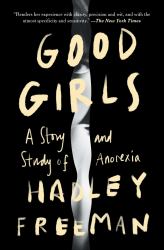 Good Girls : A Story and Study of Anorexia