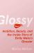 Glossy : Ambition, Beauty, and the Inside Story of Emily Weiss's Glossier