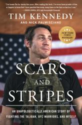 Scars and Stripes : An Unapologetically American Story of Fighting the Taliban, UFC Warriors, and Myself