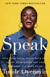 Speak : Find Your Voice, Trust Your Gut, and Get from Where You Are to Where You Want to Be