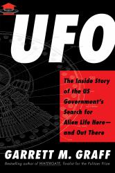 UFO : The Inside Story of the US Government's Search for Alien Life Here--And Out There