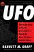 UFO : The Inside Story of the US Government's Search for Alien Life Here--And Out There