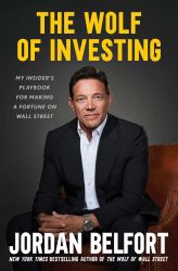 The Wolf of Investing : My Insider's Playbook for Making a Fortune on Wall Street