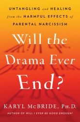 Will the Drama Ever End? : Untangling and Healing from the Harmful Effects of Parental Narcissism