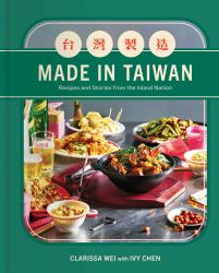 Made in Taiwan : Recipes and Stories from the Island Nation (a Cookbook)