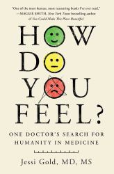 How Do You Feel? : One Doctor's Search for Humanity in Medicine