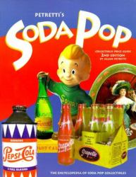 Petretti's Soda Pop Collectibles Price Guide : The Encyclopedia of Soda-Pop Collectibles