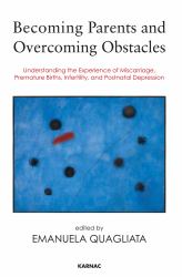 Becoming Parents and Overcoming Obstacles : Understanding the Experience of Miscarriage, Premature Births, Infertility, and Postnatal Depression