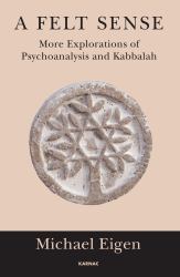 A Felt Sense : More Explorations of Psychoanalysis and Kabbalah