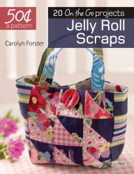 50 Cents a Pattern: Jelly Roll Scraps : 20 on the Go Projects