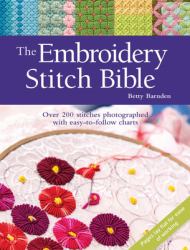 The Embroidery Stitch Bible : Over 200 Stitches Photographed with Easy-To-follow Charts